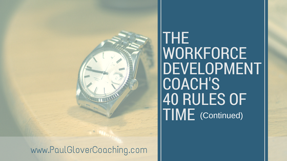 THE WORKFORCE DEVELOPMENT COACH’S 40 RULES OF TIME CONTROL continued