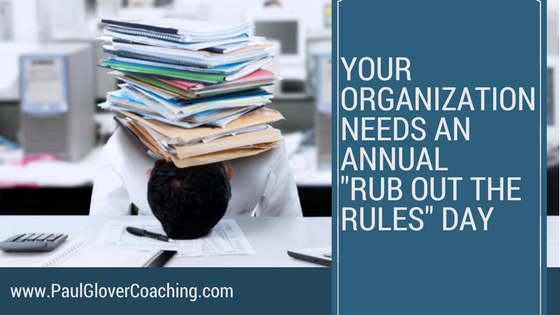 Your Organization Needs an Annual "Rub Out the Rules" Day